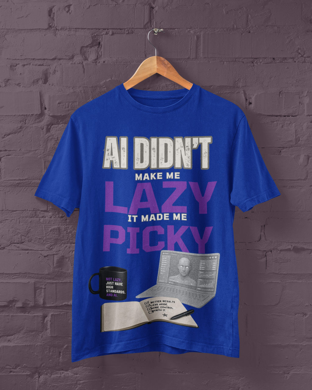 Blue T-shirt on a hanger with AI Didn't Make Me Lazy, It Made Me Picky graphic and desk illustration.