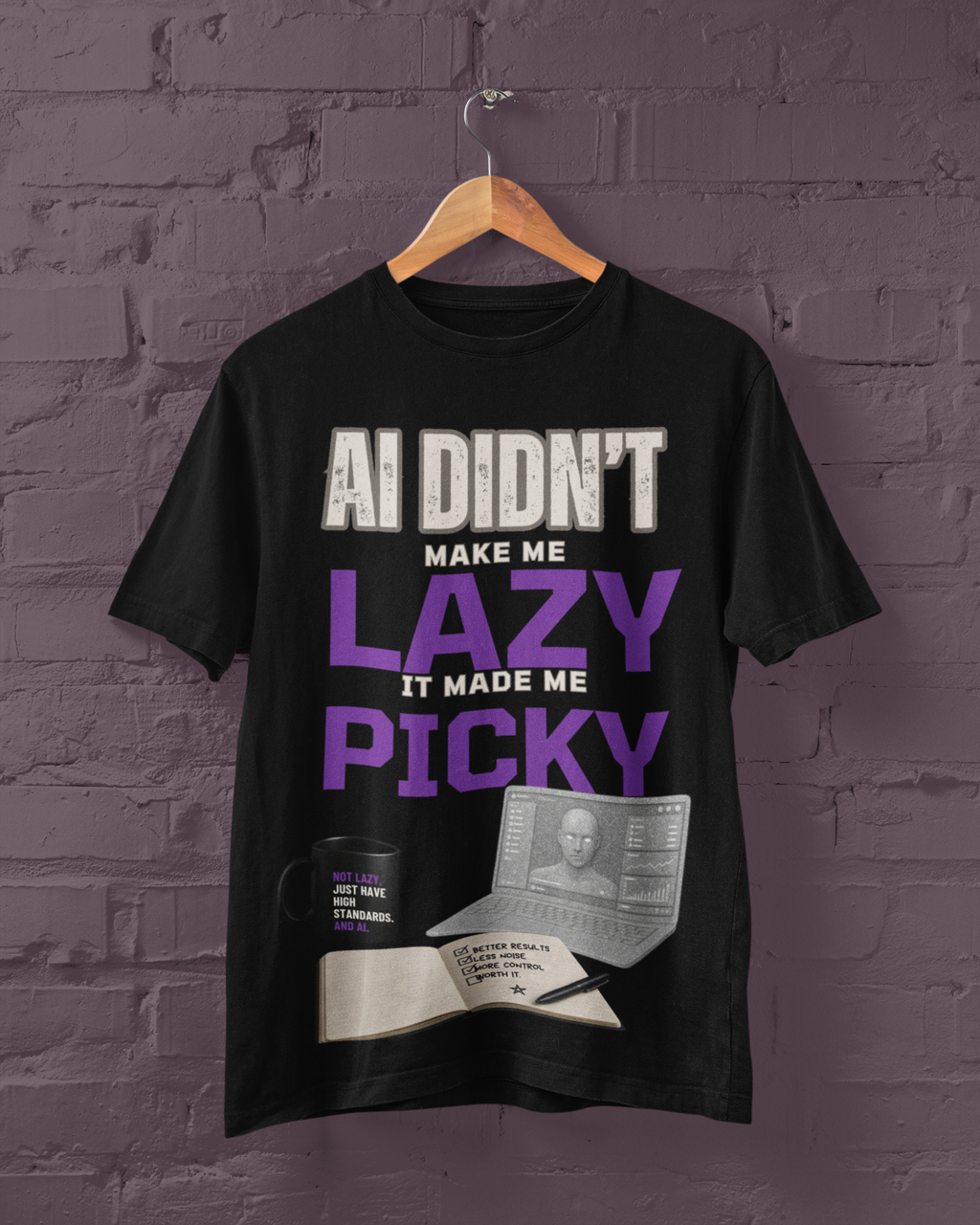 Black T-shirt on a hanger with AI Didn't Make Me Lazy, It Made Me Picky graphic and desk illustration.