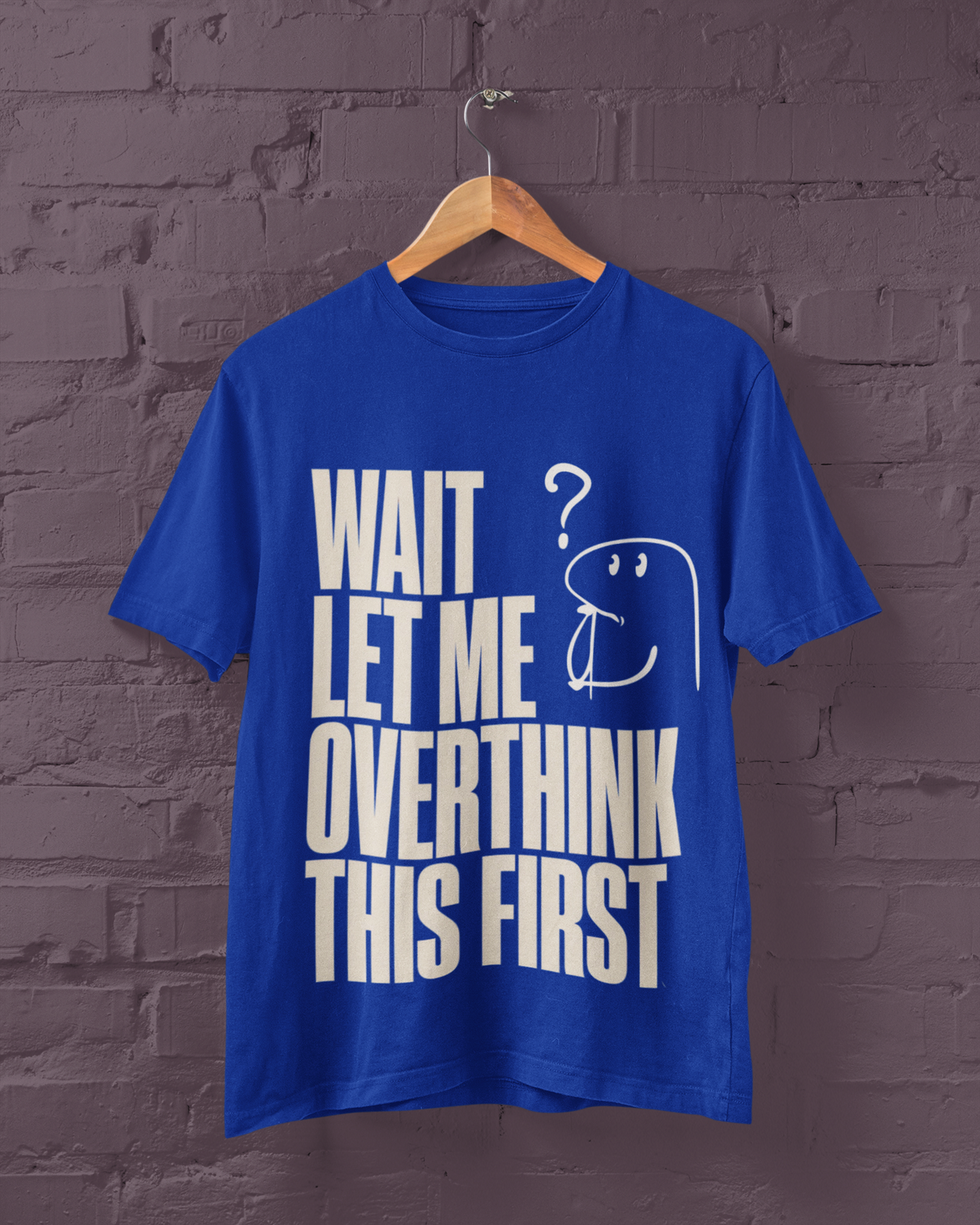 Wait Let Me Overthink This First blue tee on hanger